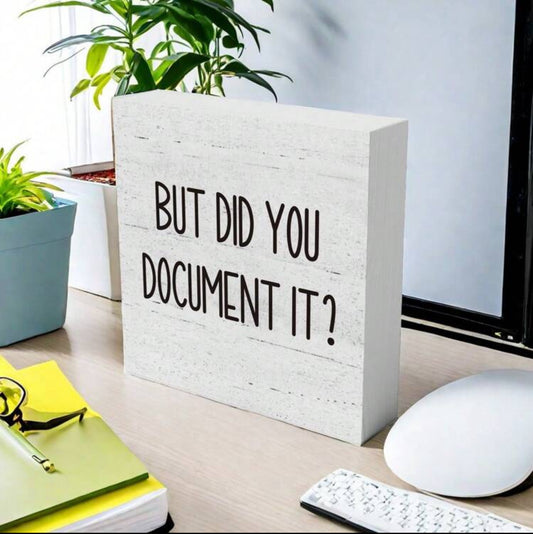 "But Did You Document?" Wooden Desktop Plaque!