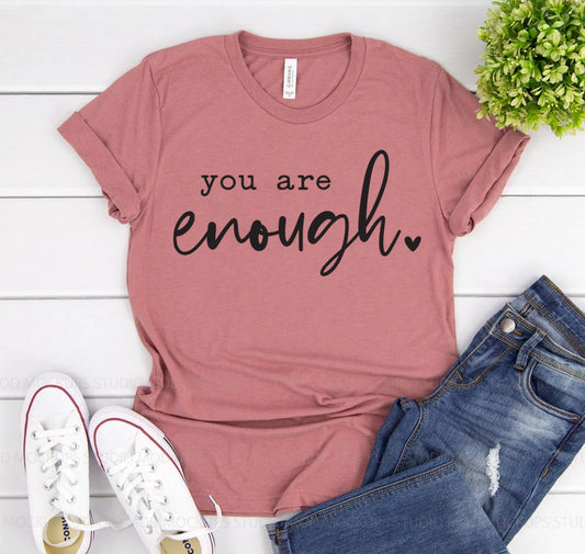 You Are Enough T-Shirt