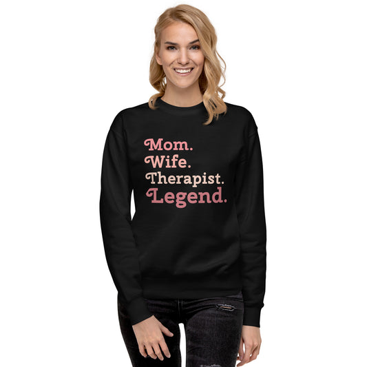 "Mom. Wife. Therapist. Legend." Premium Sweatshirt