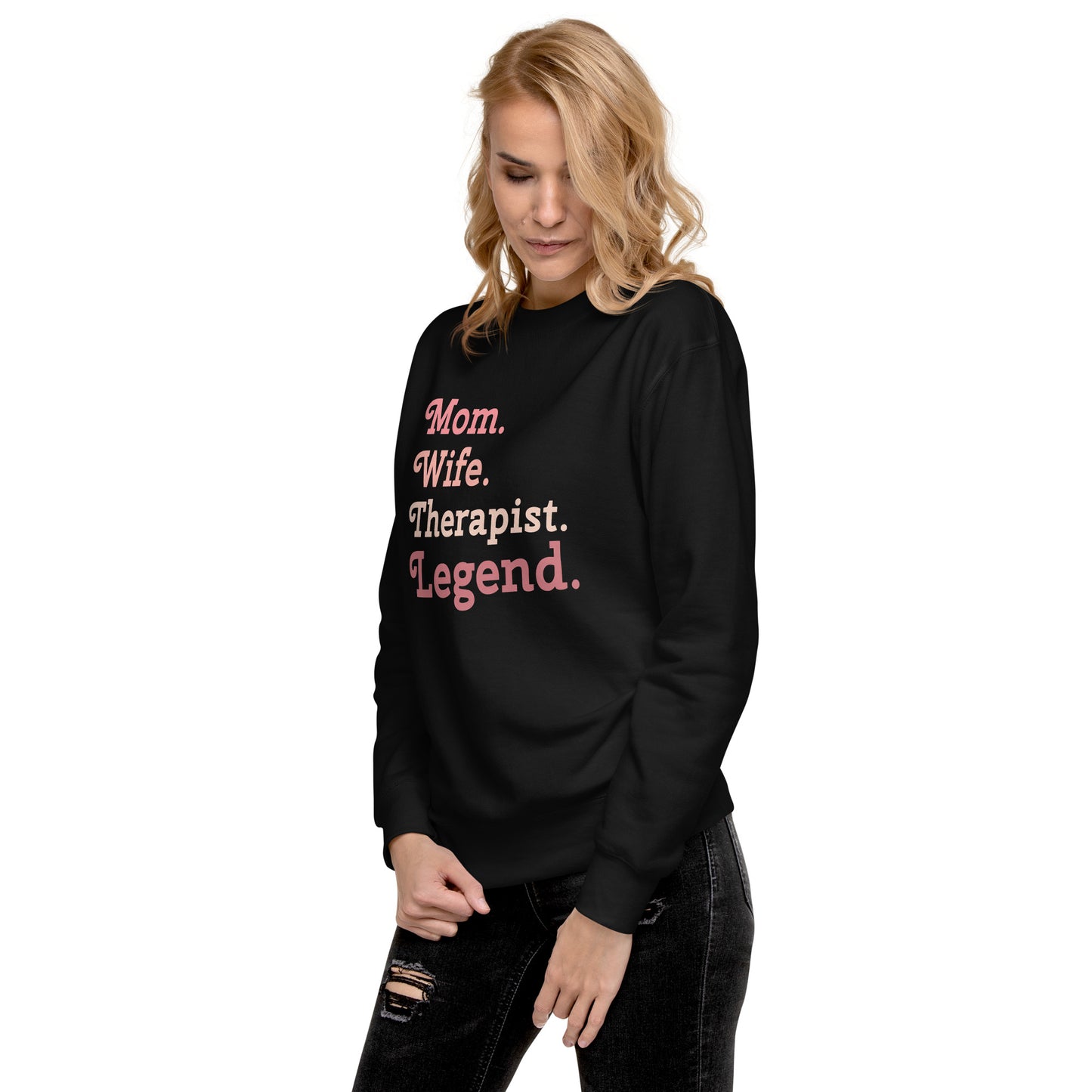 "Mom. Wife. Therapist. Legend." Premium Sweatshirt