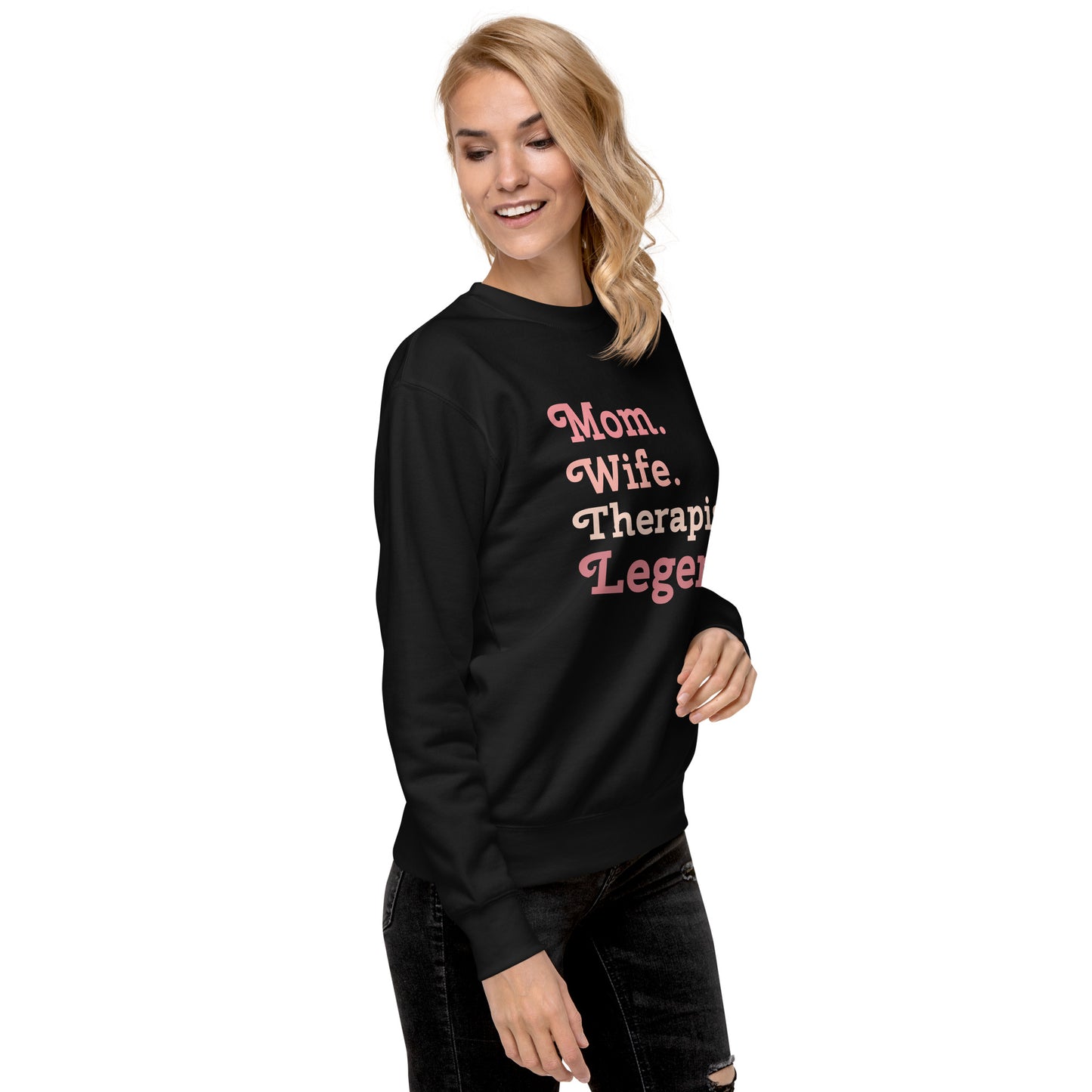 "Mom. Wife. Therapist. Legend." Premium Sweatshirt