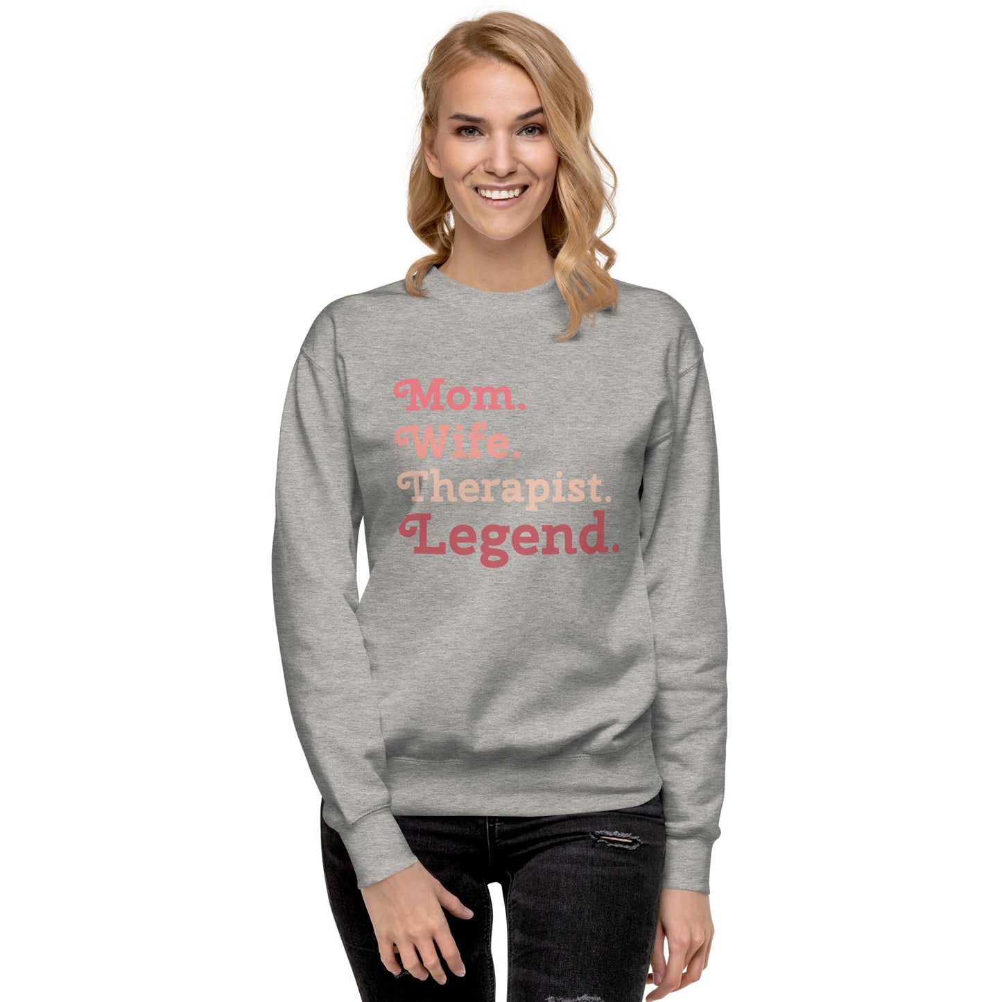 "Mom. Wife. Therapist. Legend." Premium Sweatshirt