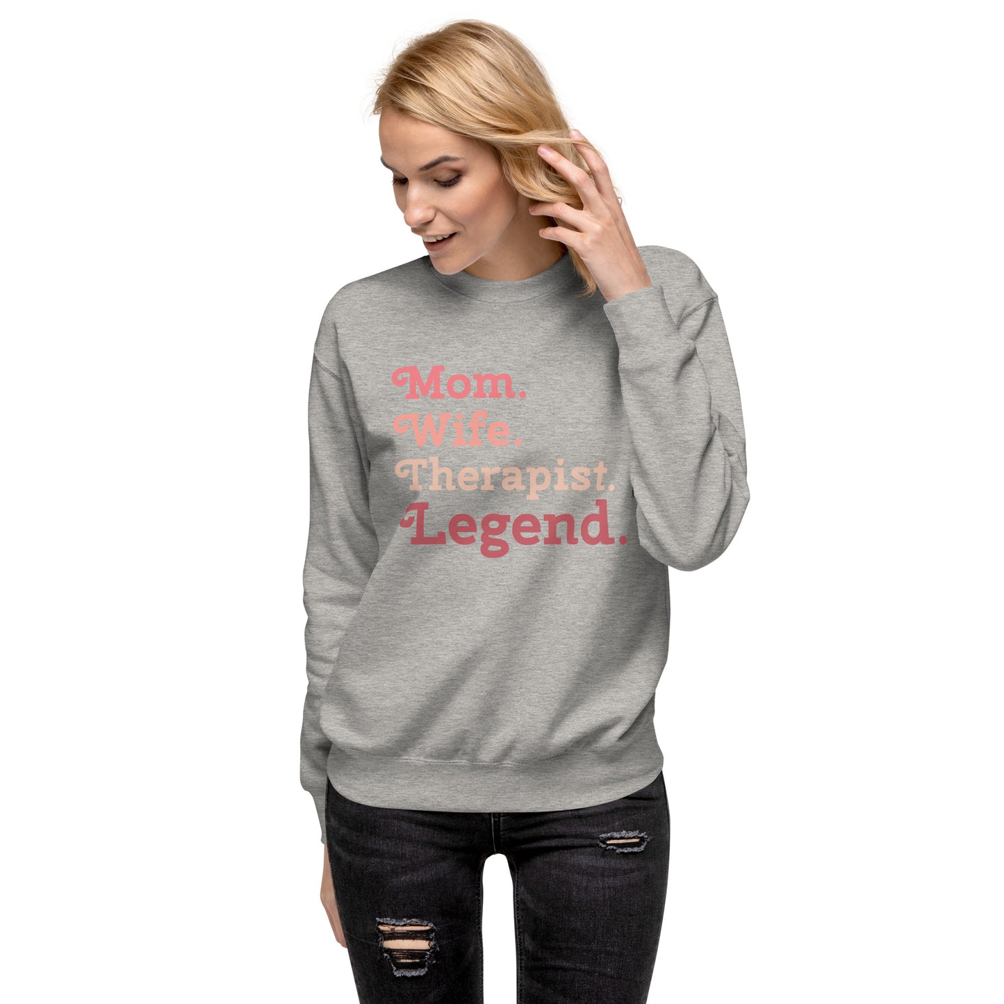 "Mom. Wife. Therapist. Legend." Premium Sweatshirt