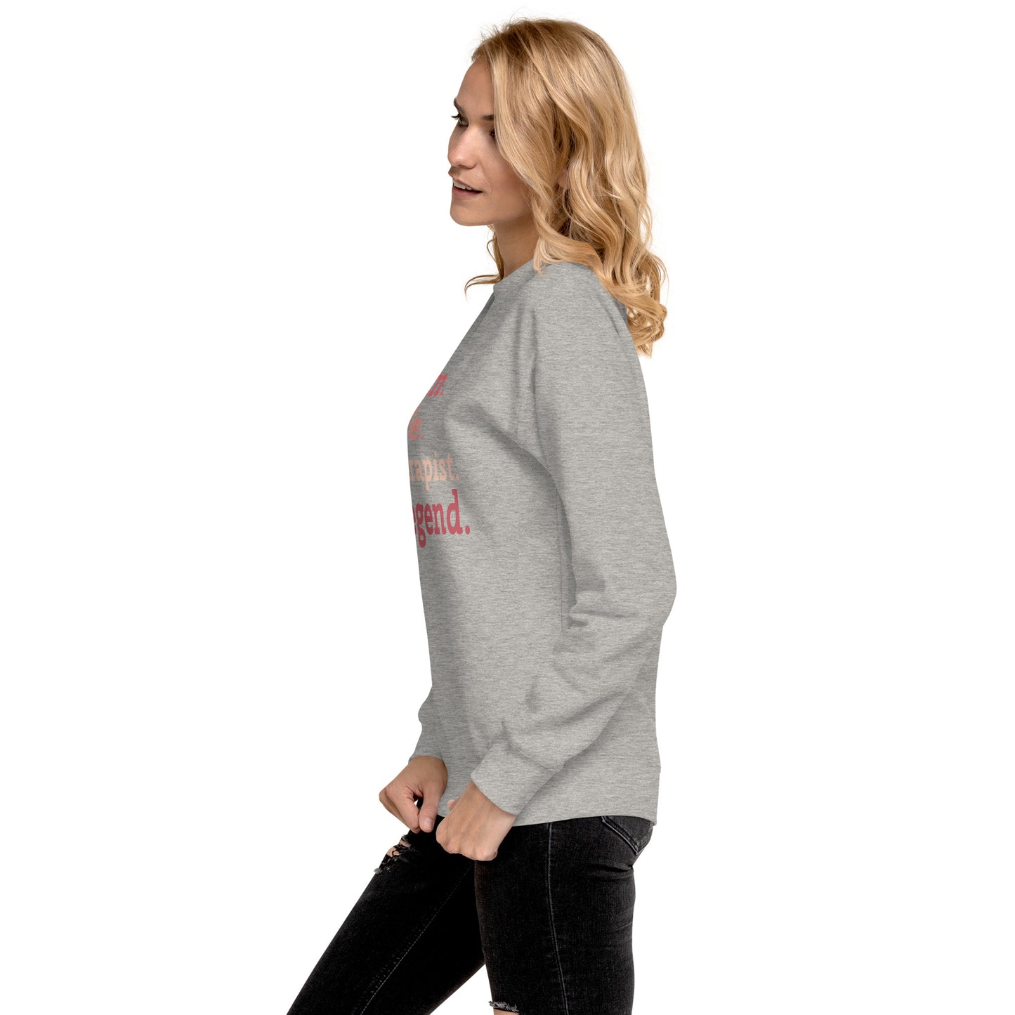 "Mom. Wife. Therapist. Legend." Premium Sweatshirt