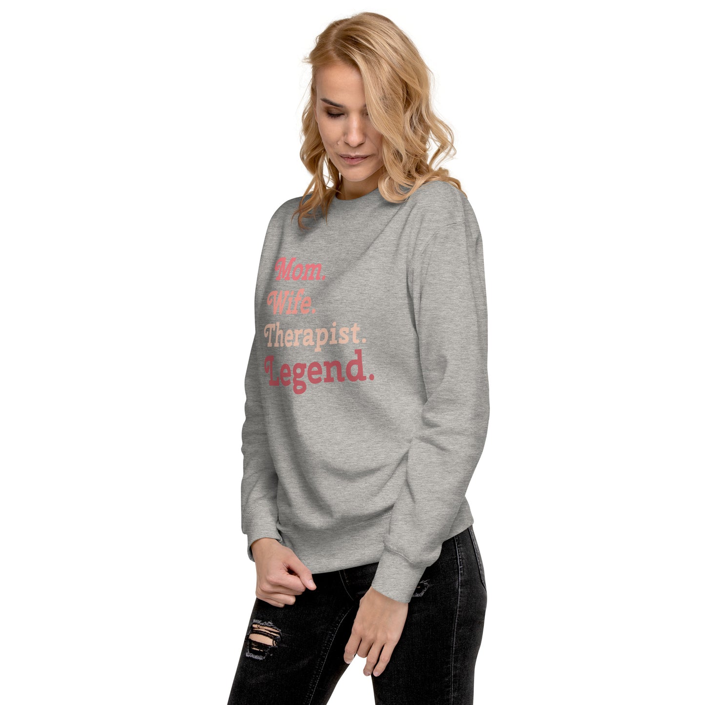 "Mom. Wife. Therapist. Legend." Premium Sweatshirt