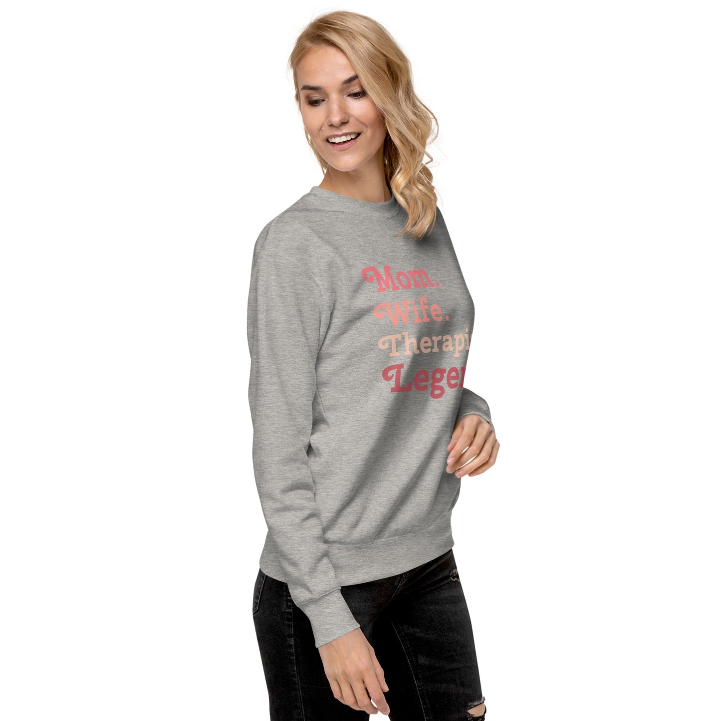 "Mom. Wife. Therapist. Legend." Premium Sweatshirt
