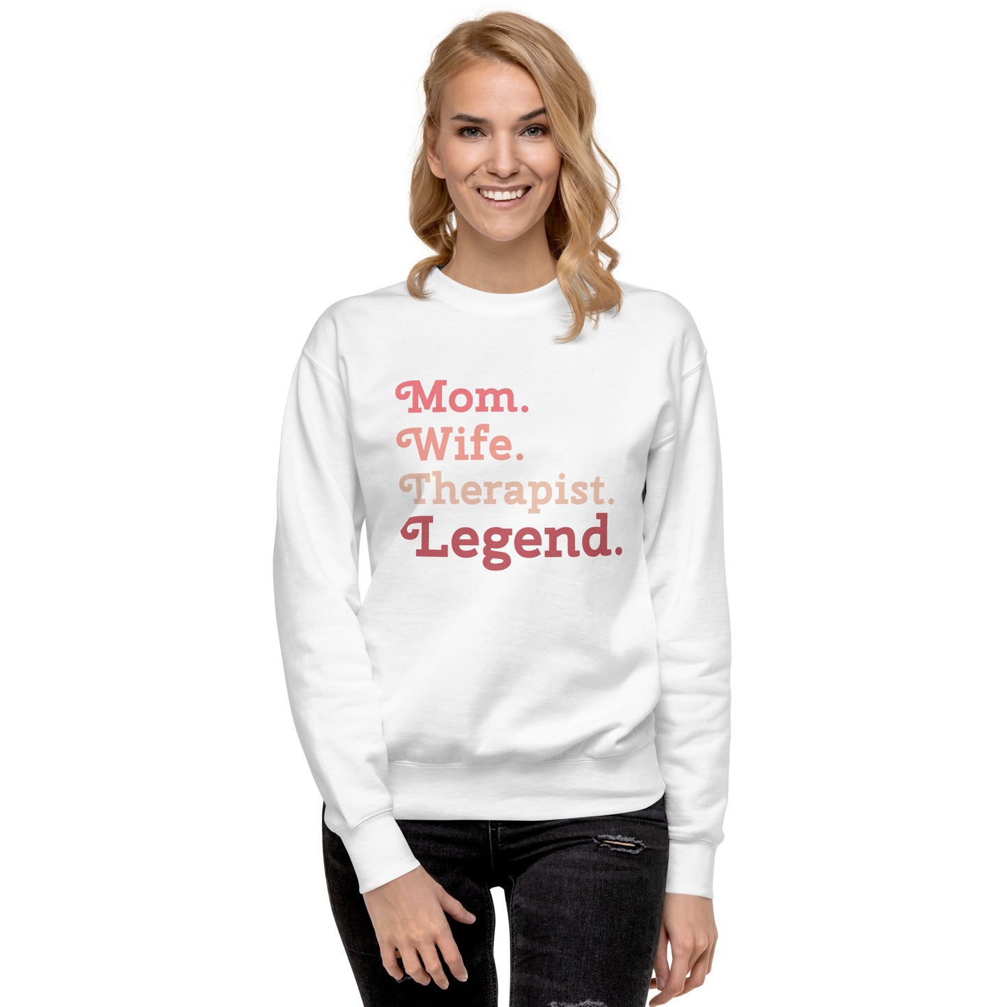 "Mom. Wife. Therapist. Legend." Premium Sweatshirt