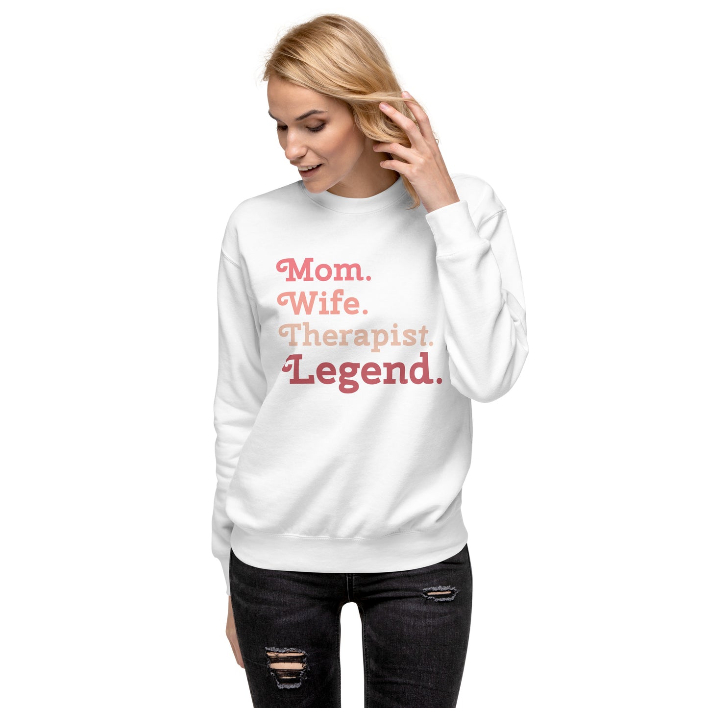 "Mom. Wife. Therapist. Legend." Premium Sweatshirt