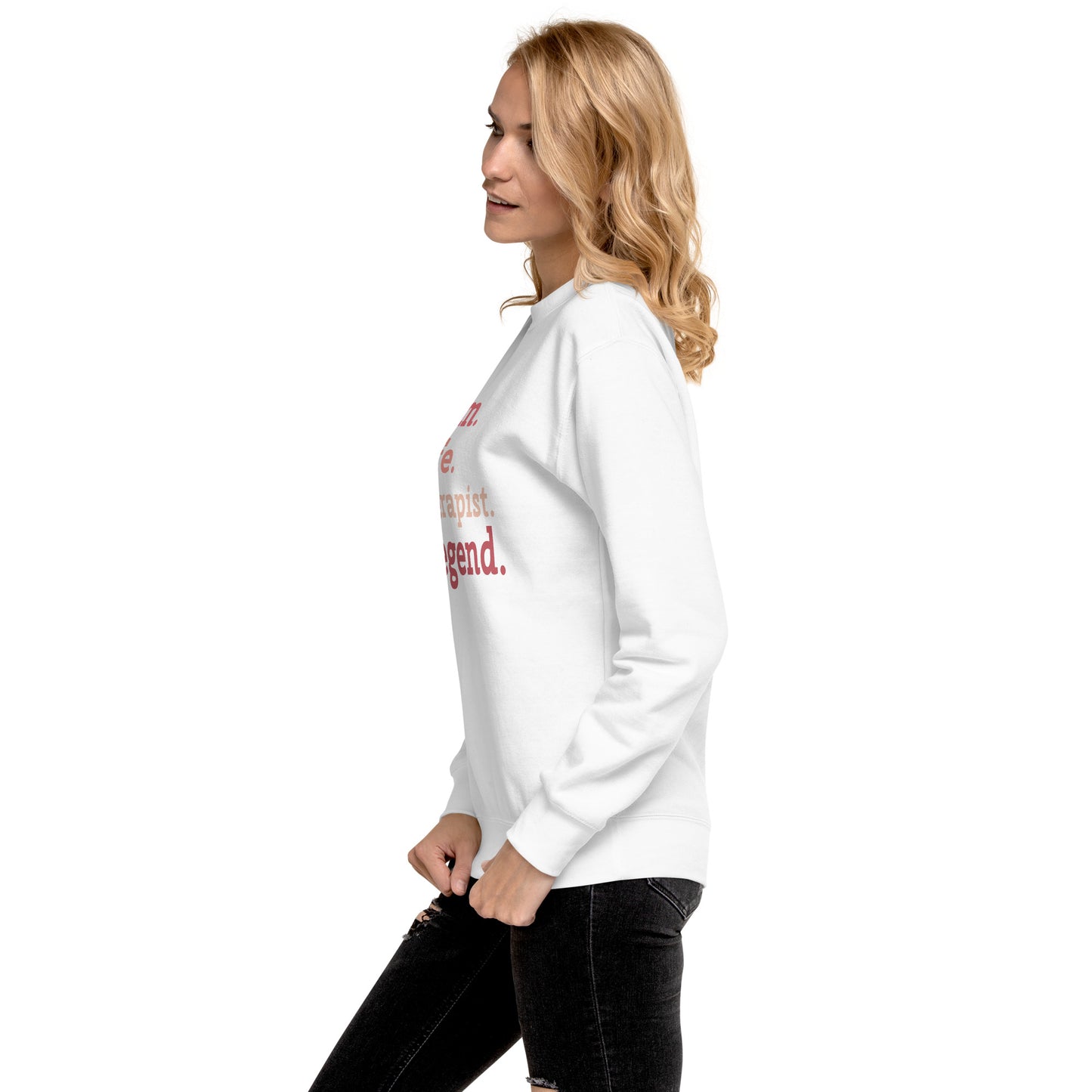 "Mom. Wife. Therapist. Legend." Premium Sweatshirt