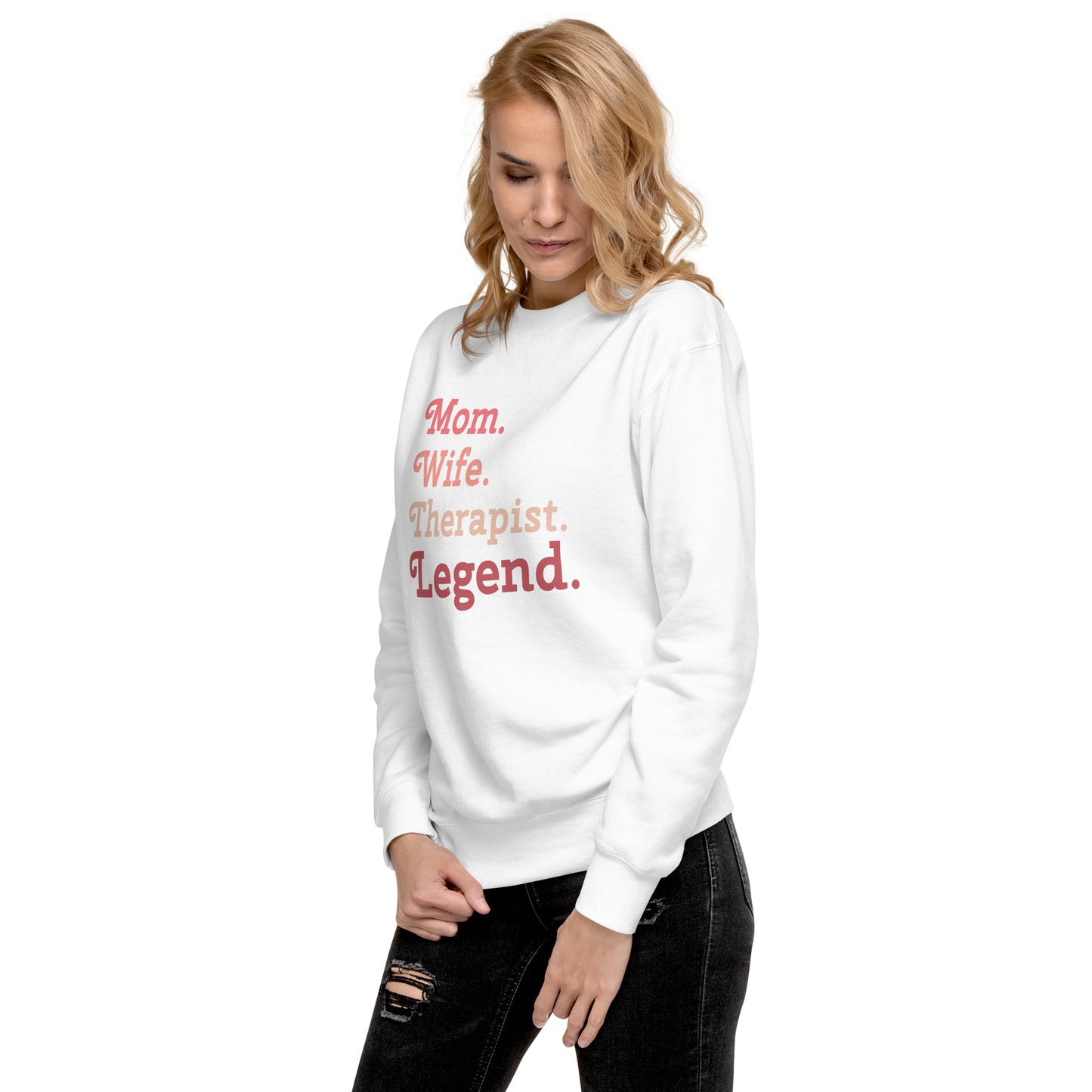 "Mom. Wife. Therapist. Legend." Premium Sweatshirt