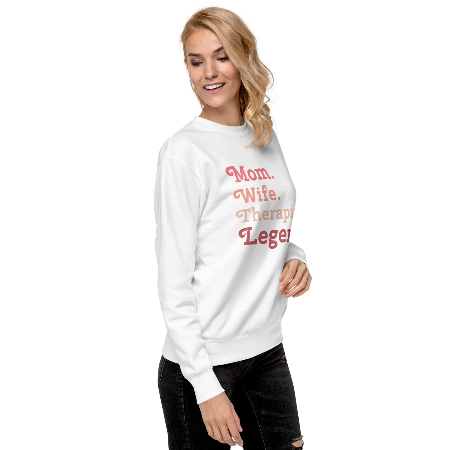 "Mom. Wife. Therapist. Legend." Premium Sweatshirt